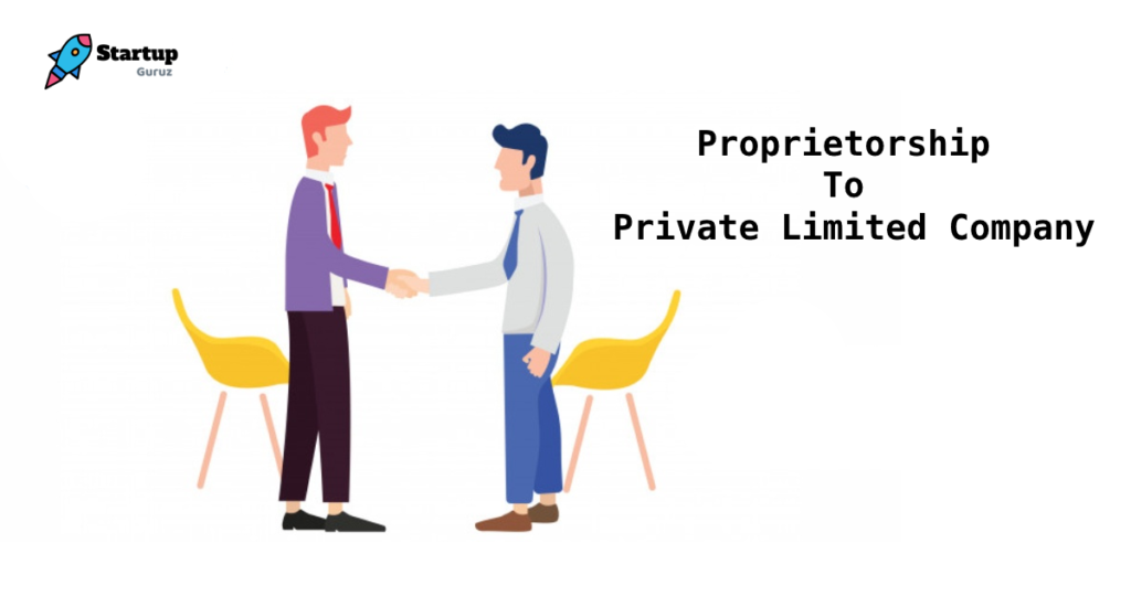 Proprietorship To Private Limited Company