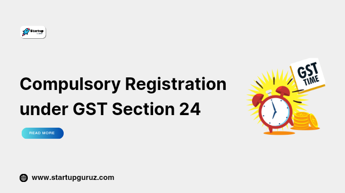 Compulsory Registration under GST Section 24